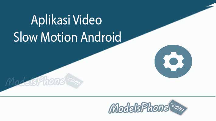 Aplikasi Video Slow Motion Android