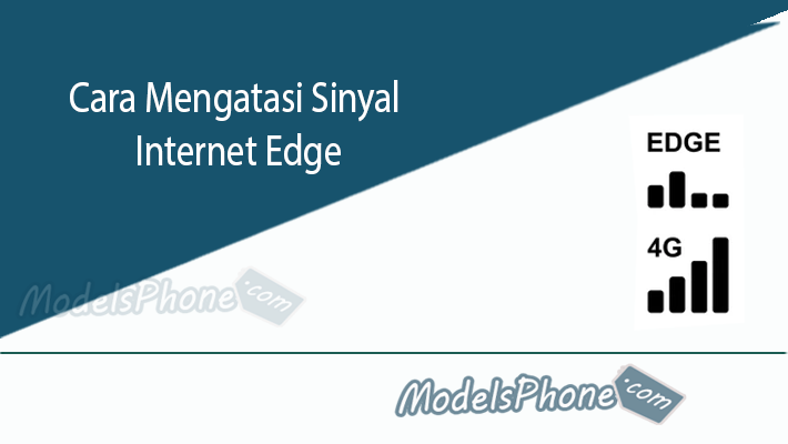 Cara Mengatasi Sinyal Internet Edge